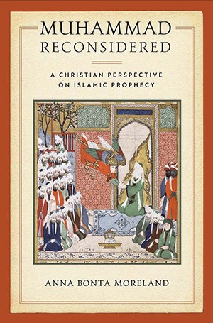 Anna Bonta Moreland's book, "Muhammad Reconsidered: A Christian Perspective on Islamic Prophecy" Anna Bonta Moreland's book, "Muhammad Reconsidered: A Christian Perspective on Islamic Prophecy"