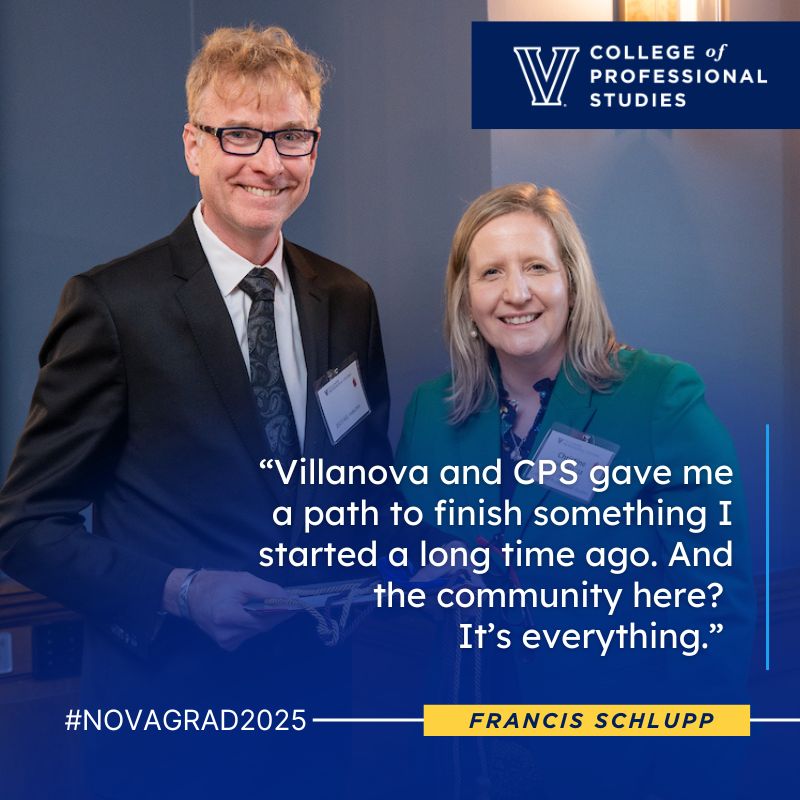 Graphic showing Frank Schlupp and Dean Palus. Quote: “Villanova and CPS gave me a path to finish something I started a long time ago. And the community here? It’s everything.” 